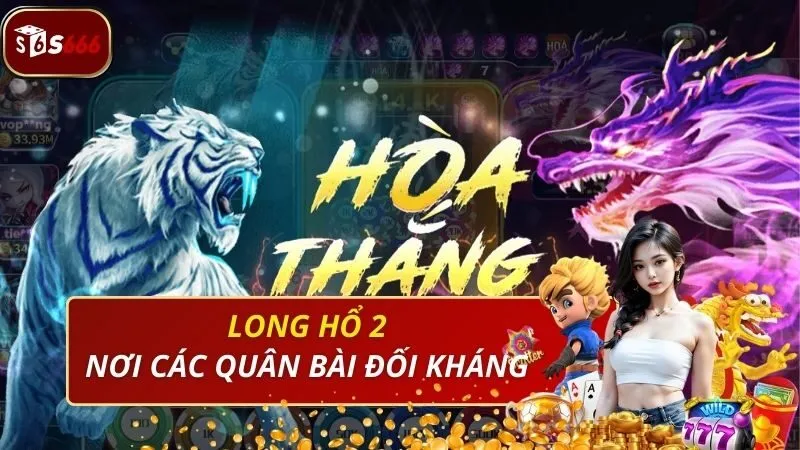 Game Long Hổ 2 là sân chơi đối kháng các quân bài